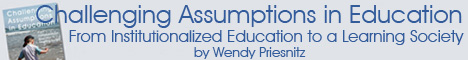 Challenging Assumptions in Education by Wendy Priesnitz